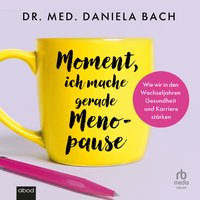 Moment, ich mache gerade Menopause - Dr. med. Daniela Bach - audiobook
