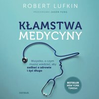 Kłamstwa medycyny. Wszystko, o czym musisz wiedzieć, aby zadbać o zdrowie i żyć długo - Jason Fung - audiobook