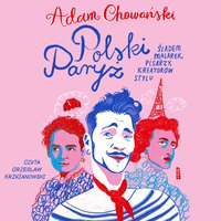 Polski Paryż. Śladem malarek, pisarzy, kreatorów stylu - Adam Chowański - audiobook