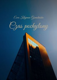 Czas pochylony - Ewa Klajman-Gomolińska - ebook