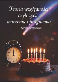 Teoria względności, czyli życie, marzenia i pragnienia - Sergij Begijowski - audiobook