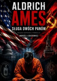 Aldrich Ames. Sługa dwóch panów - Andrzej Lebiedowicz - ebook