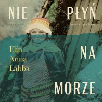 Nie płyń na morze - Elin Anna Labba - audiobook