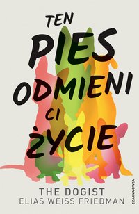 Ten pies odmieni ci życie - Elias Weiss Friedman - ebook