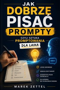 Jak dobrze pisać prompty - Sztuka promptowania dla laika - Marek Zettel - ebook