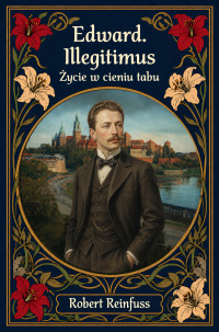 Edward Illegitimus. Życie w cieniu tabu - Robert Reinfuss - ebook