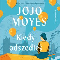 Kiedy odszedłeś - Jojo Moyes - audiobook