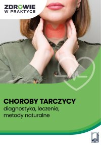 Choroby tarczycy – diagnostyka, leczenie, metody naturalne - Opracowanie zbiorowe - ebook