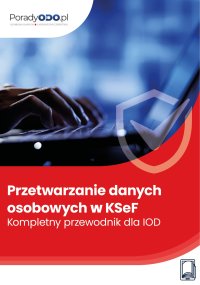 Przetwarzanie danych osobowych w KSeF. Kompletny przewodnik dla IOD - Marcin Sarna - ebook