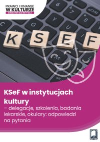 KSeF w instytucjach kultury – delegacje, szkolenia, badania lekarskie, okulary: odpowiedzi na pytania - Opracowanie zbiorowe - ebook