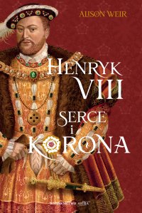 Henryk VIII. Serce i korona - Allison Weir - ebook