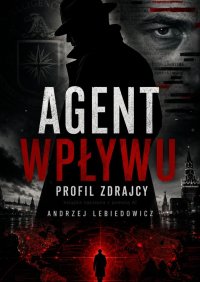 Agent wpływu. Profil zdrajcy - Andrzej Lebiedowicz - ebook