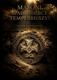 Masoni, spadkobiercy templariuszy? - Andrzej Lebiedowicz - ebook