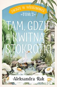Zacisze w Wierzbówce. Tom 2. Tam, gdzie kwitną stokrotki - Aleksandra Rak - ebook