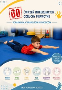 60 ĆWICZEŃ INTEGRUJĄCYCH ODRUCHY PIERWOTNE - AGNIESZKA ROGALA - ebook