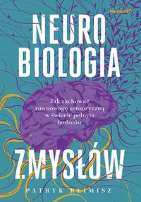 Neurobiologia zmysłów. Jak zachować równowagę sensoryczną w świecie pełnym bodźców - Patryk Reimisz - ebook