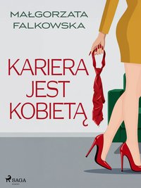 Kariera jest kobietą - Małgorzata Falkowska - ebook