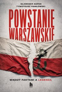 Powstanie Warszawskie. Między faktami a legendą - Sławomir Koper - ebook
