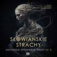 Słowiańskie strachy. Antologia opowiadań grozy. Część 5 - Artur Grzelak - audiobook