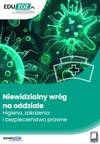 Niewidzialny wróg na oddziale. Higiena, zakażenia i bezpieczeństwo prawne - Karol Olejnik - ebook