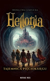 Hellonia. Tajemnica Pięcioksięgu - Iwona Ewa Czaplicka - ebook