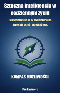 Kompas Możliwości 1 - Sztuczna inteligencja w codziennym życiu - Pan Kazimierz - ebook