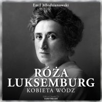 Róża Luksemburg. Kobieta wódz - Emil Młodzianowski - audiobook