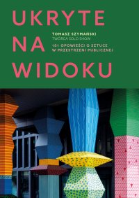 Ukryte na widoku. 101 opowieści o sztuce w przestrzeni publicznej - Tomasz Szymański - ebook