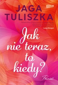 Jak nie teraz, to kiedy? - Jaga Tuliszka - ebook