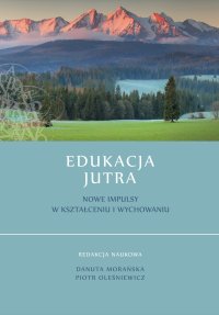 Edukacja jutra. Nowe impulsy w kształceniu i wychowaniu - Danuta Morańska - ebook
