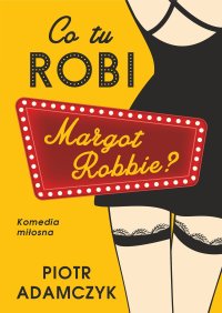 Co tu robi Margot Robbie - Piotr Adamczyk - ebook