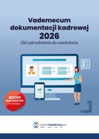 Vademecum dokumentacji kadrowej 2026. Od zatrudnienia do zwolnienia. Cześć 1 - Opracowanie zbiorowe - ebook
