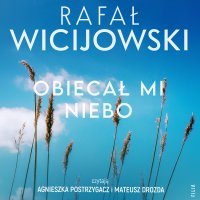 Obiecał mi niebo - Rafał Wicijowski - audiobook