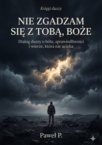 NIE ZGADZAM SIĘ Z TOBĄ, BOŻE - Paweł P. - ebook