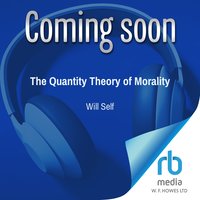 The Quantity Theory of Morality - Will Self - audiobook