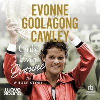 Only Ever Evonne - Evonne Goolagong Cawley - audiobook