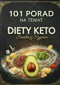 101 Porad  na temat  Diety keto - Smakosz Szymon - ebook