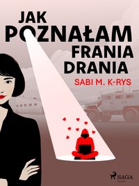 Jak poznałam Frania Drania - Sabi M. K-rys - ebook