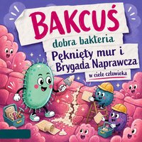 Bakcylek i Brygada Naprawcza:  dla dzieci Bajka o ciele człowieka - Jane Sorell - audiobook