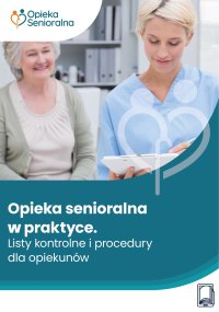 Opieka senioralna w praktyce. Listy kontrolne i procedury dla opiekunów - Opracowanie zbiorowe - ebook