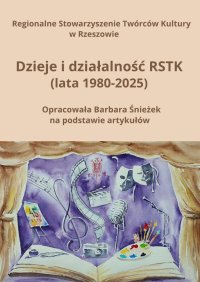 Dzieje i działalność RSTK (lata 1980—2025) - Regionalne Regionalne Stowarzyszenie Twórców Kultury w Rzeszowie - ebook