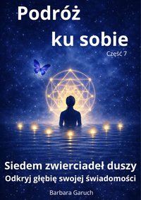 Podróż ku sobie. Część 7. Siedem zwierciadeł duszy. - BARBARA GARUCH - ebook