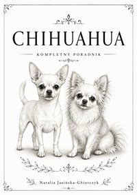 Chihuahua-kompletny poradnik o rasie. - Natalia Jasińska-Gbiorczyk - ebook