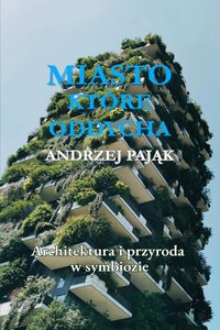 Miasto które oddycha.   Architektura i przyroda w symbiozie. - Andrzej Pająk - ebook
