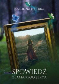 Spowiedź złamanego serca - Karolina Iskierka - ebook