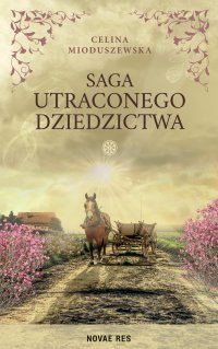 Saga utraconego dziedzictwa - Celina Mioduszewska - ebook