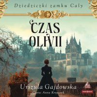 Dziedziczki zamku Caly. Tom 1. Czas Olivii - Urszula Gajdowska - audiobook