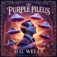 The Purple Pileus. A Classic Humorous Science Fiction Tale - Herbert George Wells - audiobook