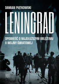 Leningrad. Opowieść o najdłuższym oblężeniu II wojny światowej - Damian Piątkowski - ebook