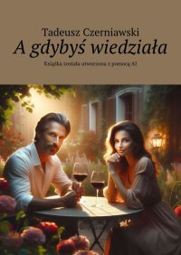 A gdybyś wiedziała - Tadeusz Czerniawski - ebook